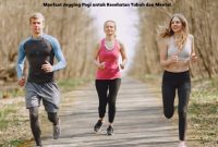 Manfaat Jogging Pagi untuk Kesehatan Tubuh dan Mental Manfaat Jogging Pagi untuk Kesehatan Tubuh dan Mental