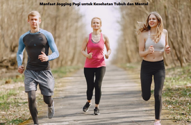Manfaat Jogging Pagi untuk Kesehatan Tubuh dan Mental