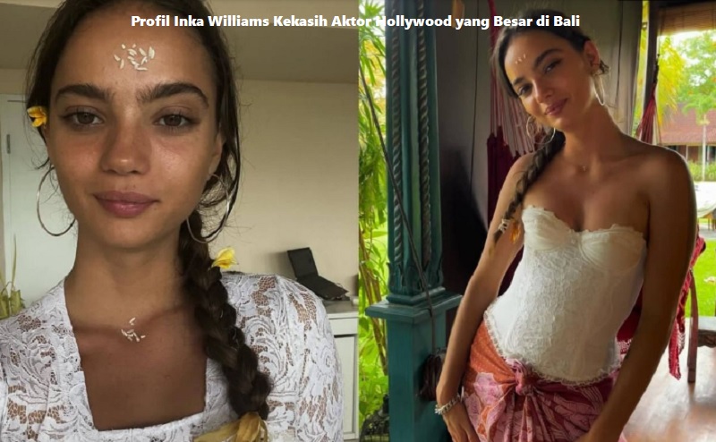 Profil Inka Williams Kekasih Aktor Hollywood yang Besar di Bali