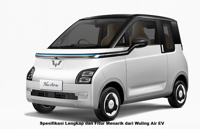 Spesifikasi Lengkap dan Fitur Menarik dari Wuling Air EV