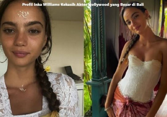 Profil Inka Williams Kekasih Aktor Hollywood yang Besar di Bali